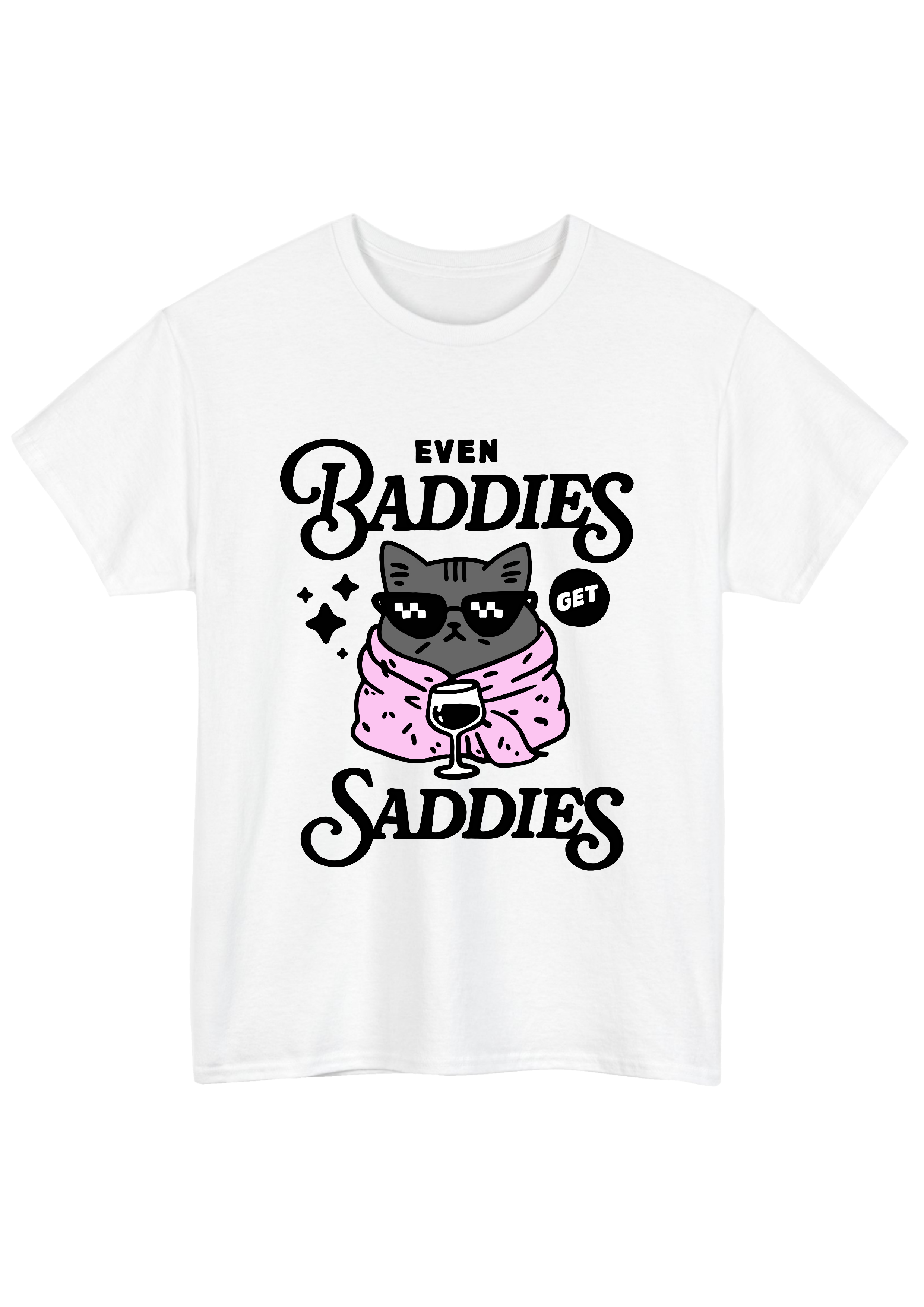 Even Baddies Get Saddies White Tee
