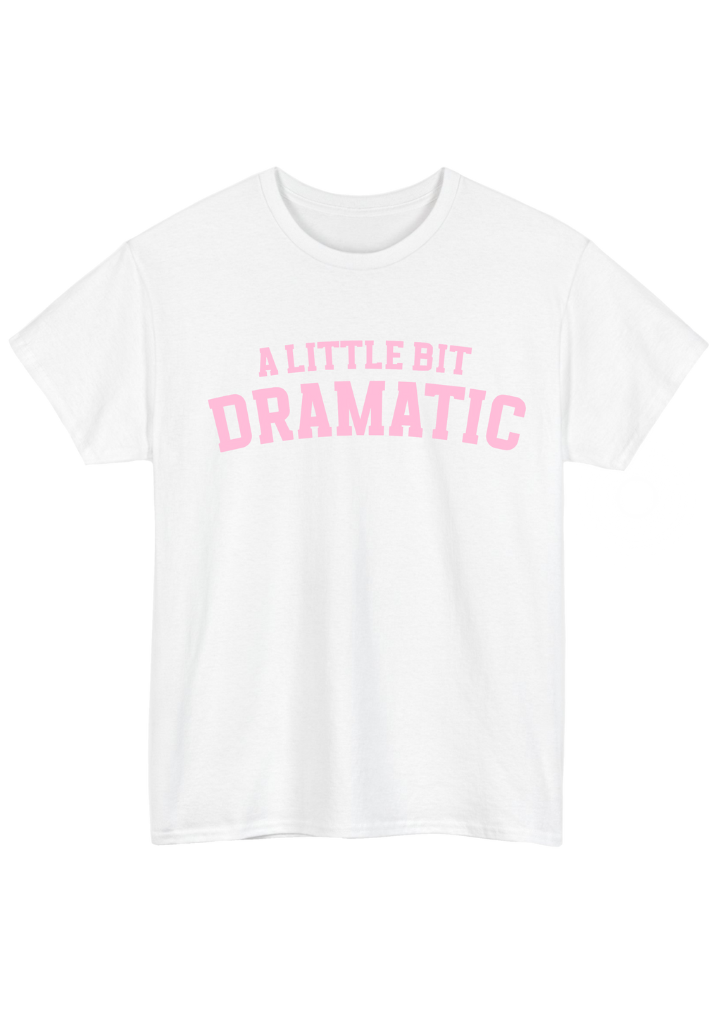 A Little Bit Dramatic White Tee