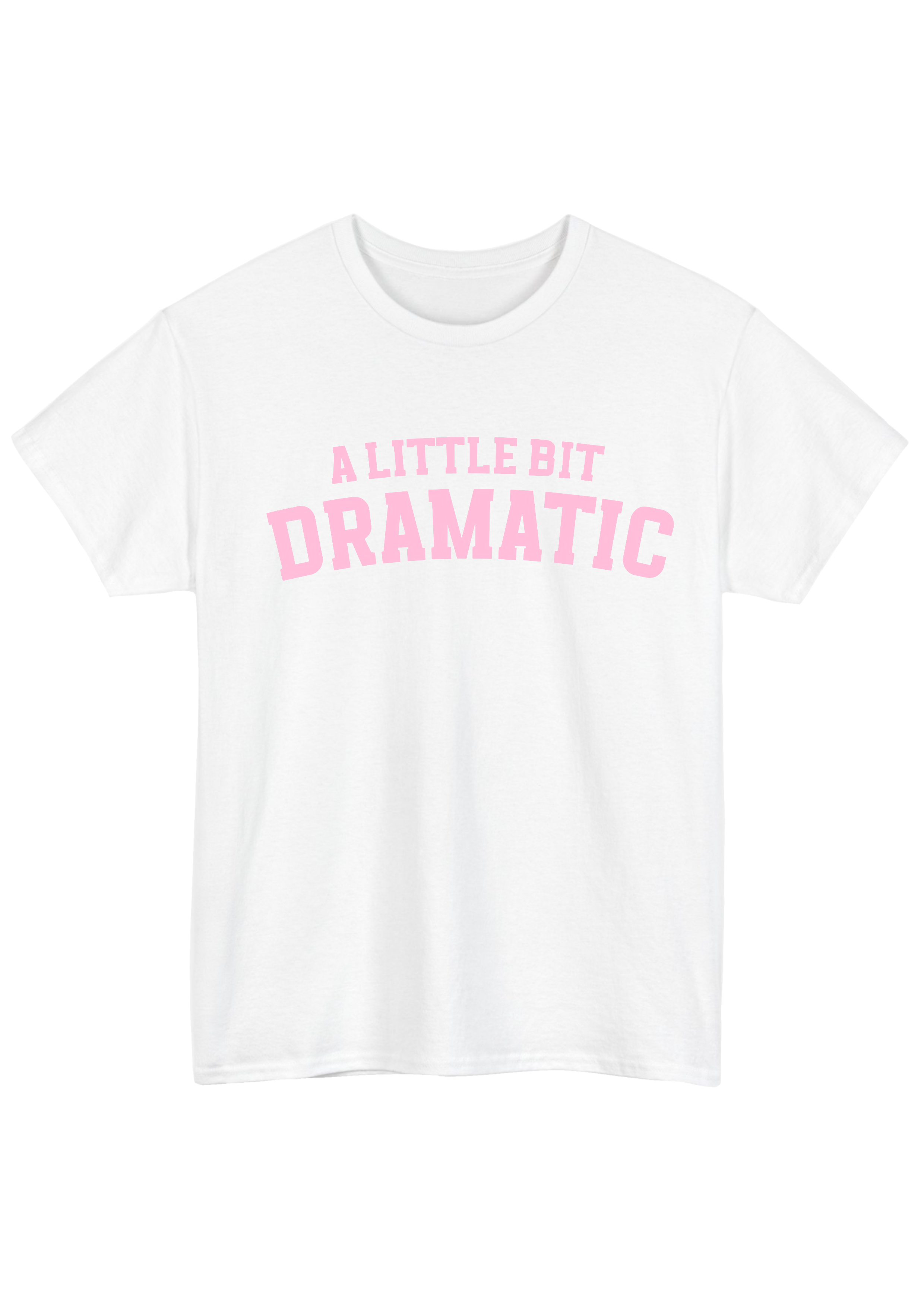 A Little Bit Dramatic White Tee