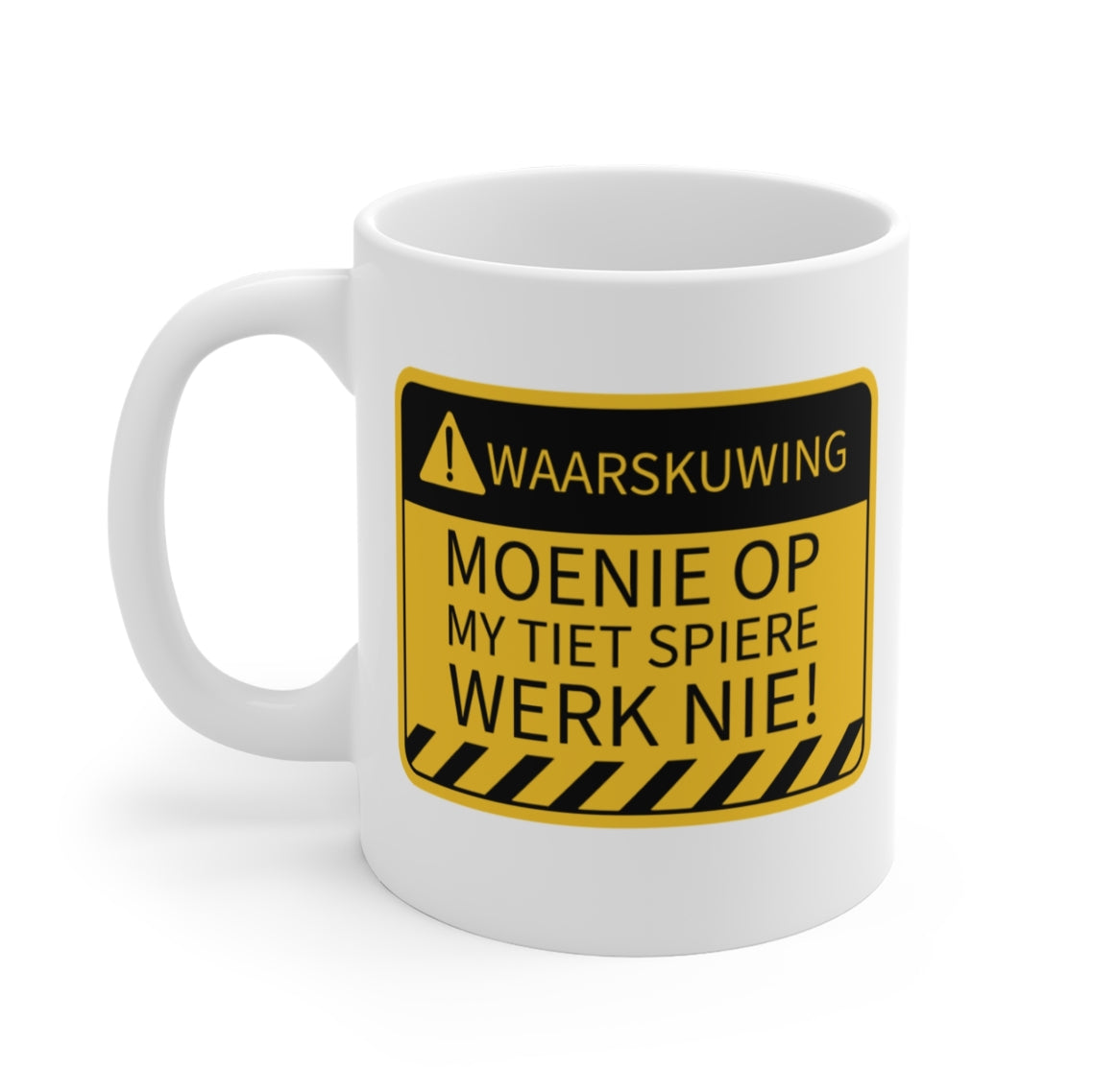A white ceramic mug with a yellow warning label graphic on the front. The label has black text reading 'WAARSKUWING MOENIE OP MY TIET SPIERE WERK NIE!' with black diagonal hazard stripes at the bottom.