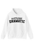 A Little Bit Dramatic B & W Hoodie