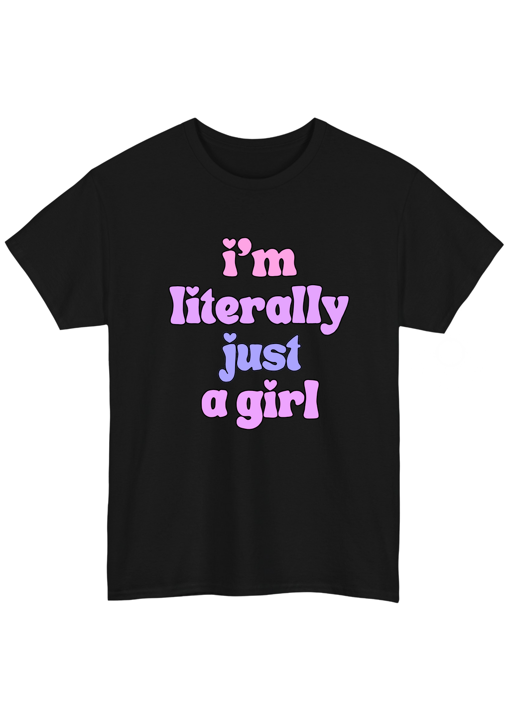 I'm Literally Just A Girl Black Tee
