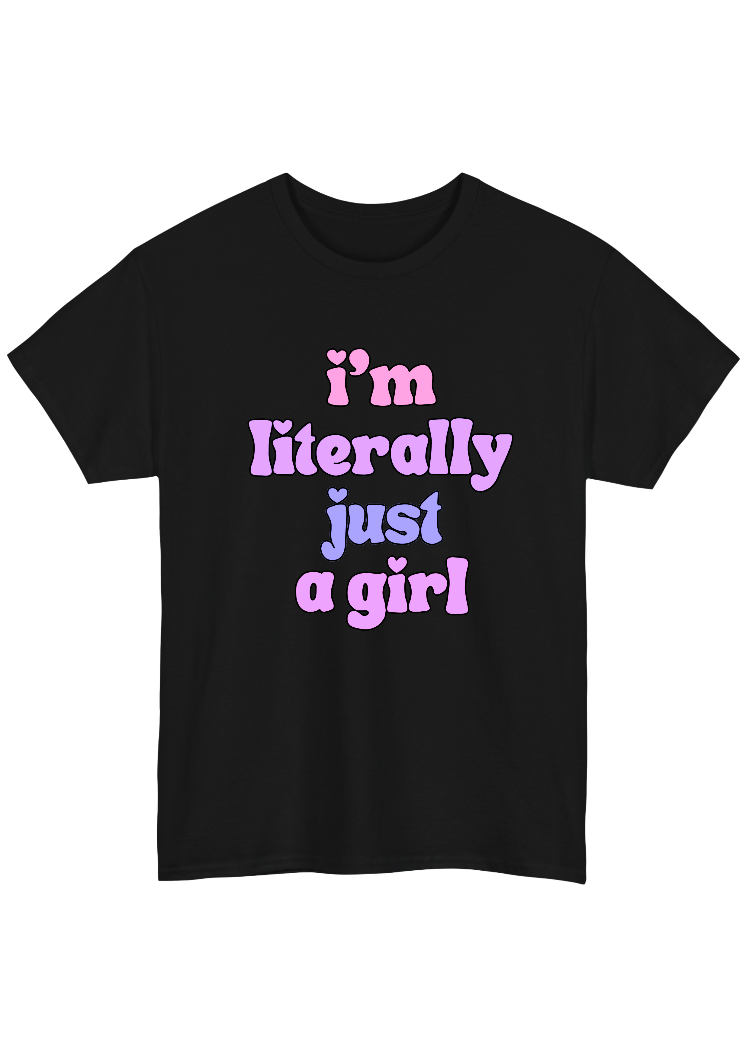 I'm Literally Just A Girl Black Tee