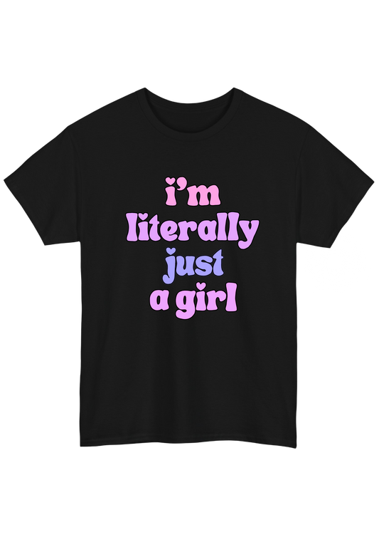 I'm Literally Just A Girl Black Tee
